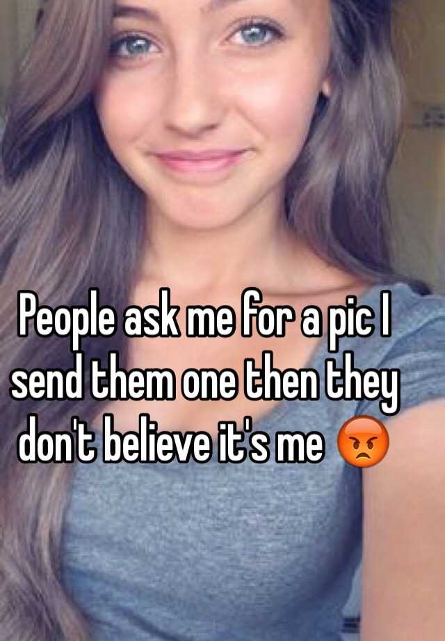 people-ask-me-for-a-pic-i-send-them-one-then-they-don-t-believe-it-s-me