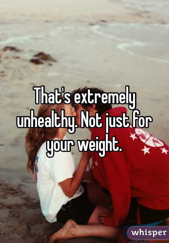 That's extremely unhealthy. Not just for your weight. 