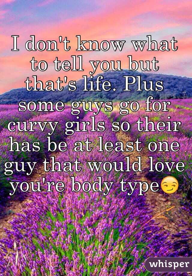 I don't know what to tell you but that's life. Plus some guys go for curvy girls so their has be at least one guy that would love you're body type😏
