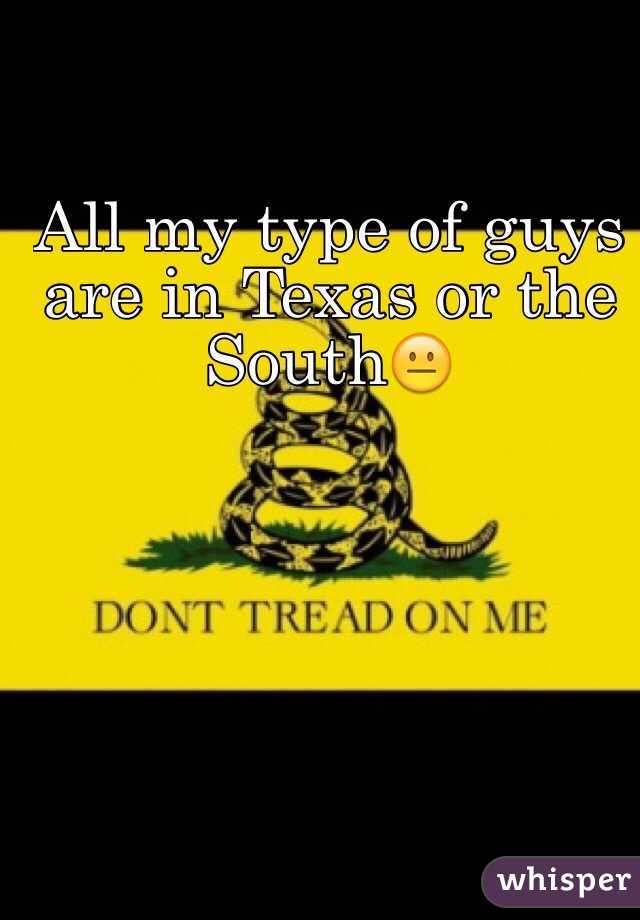 All my type of guys are in Texas or the South😐
