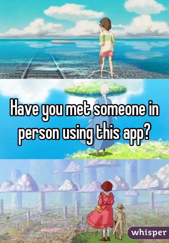 Have you met someone in person using this app?