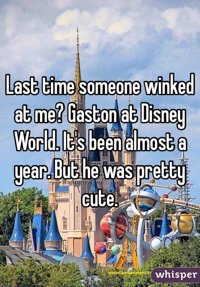 Last time someone winked at me? Gaston at Disney World. It's been almost a year. But he was pretty cute. 