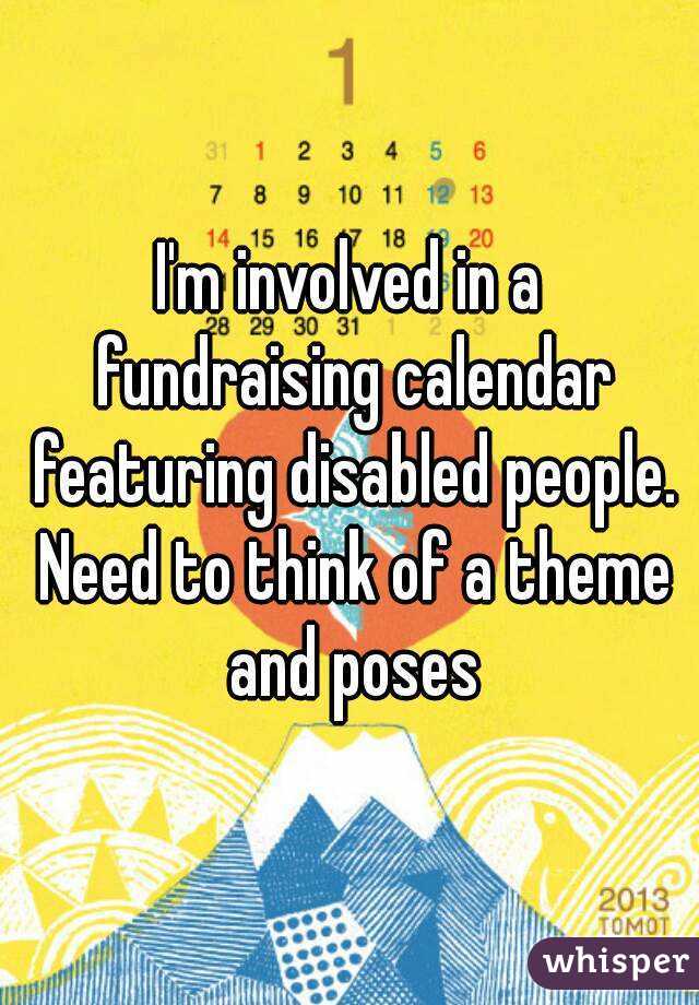 I'm involved in a fundraising calendar featuring disabled people. Need to think of a theme and poses