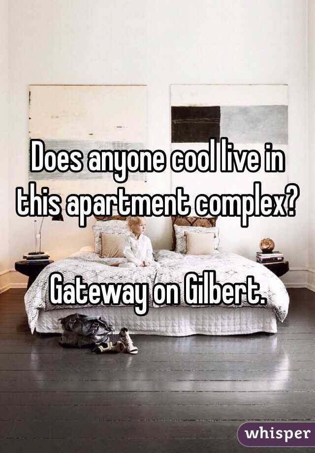 Does anyone cool live in this apartment complex? 

Gateway on Gilbert. 
