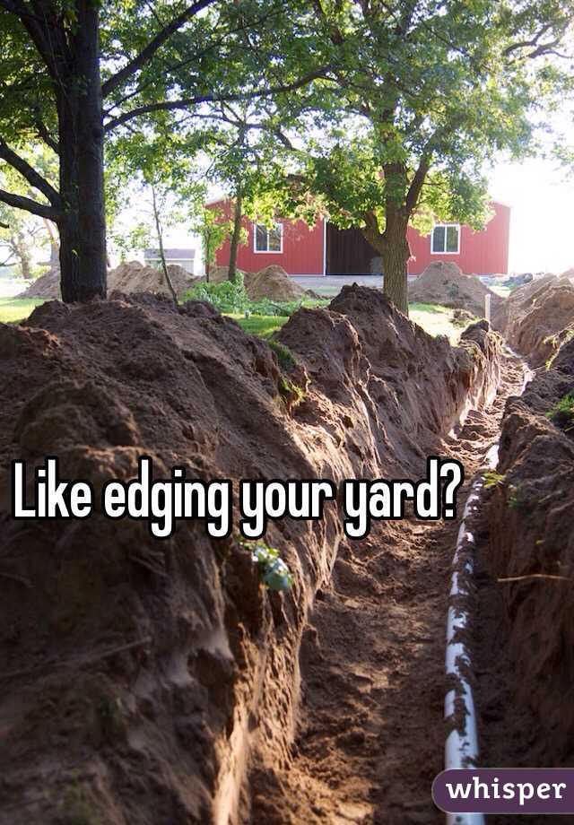 Like edging your yard?