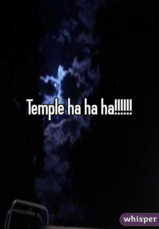 Temple ha ha ha!!!!!!
