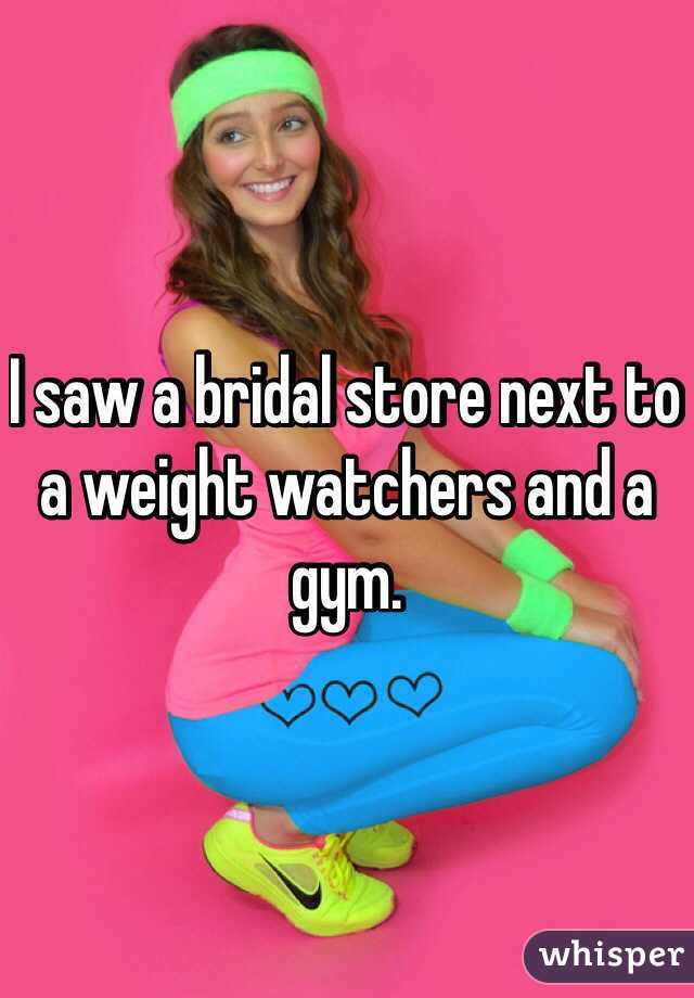 I saw a bridal store next to a weight watchers and a gym.