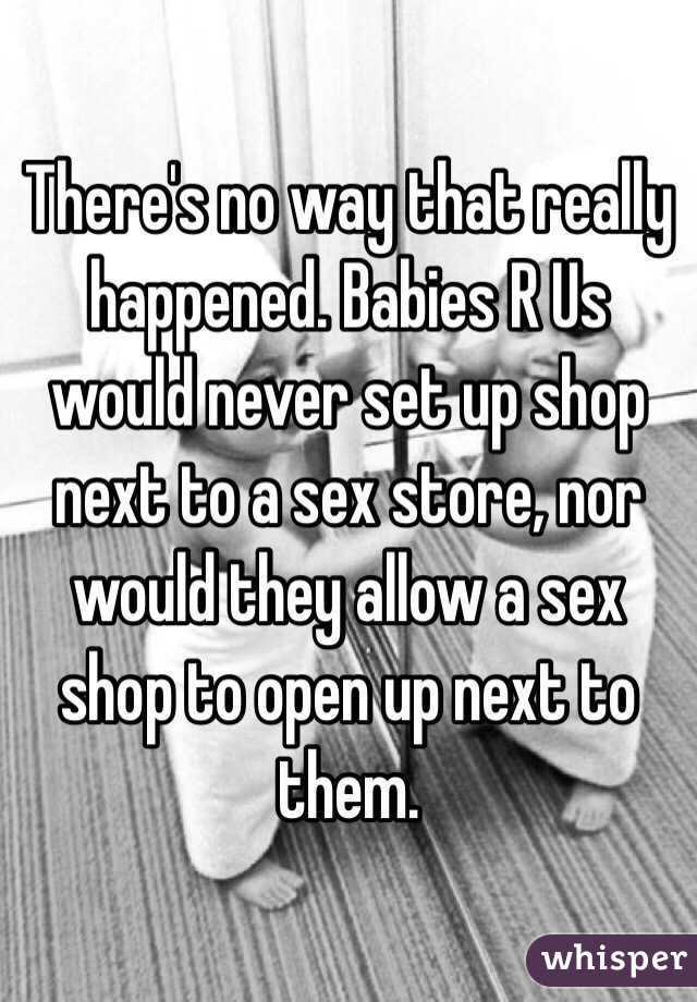 There's no way that really happened. Babies R Us would never set up shop next to a sex store, nor would they allow a sex shop to open up next to them. 