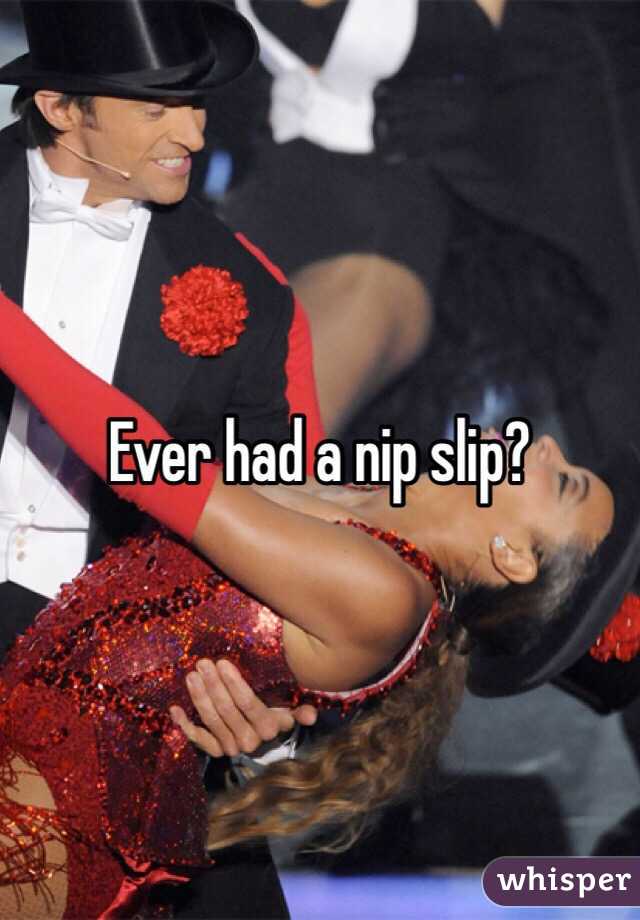Ever had a nip slip?