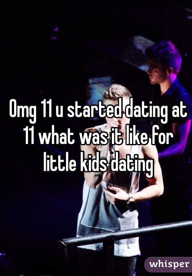 Omg 11 u started dating at 11 what was it like for little kids dating