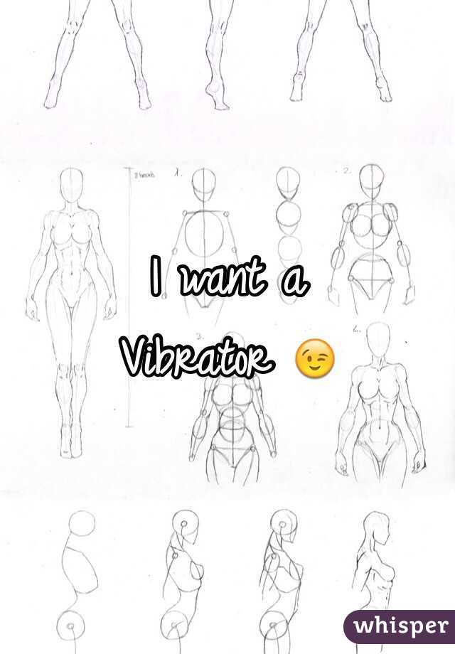 I want a 
Vibrator 😉
