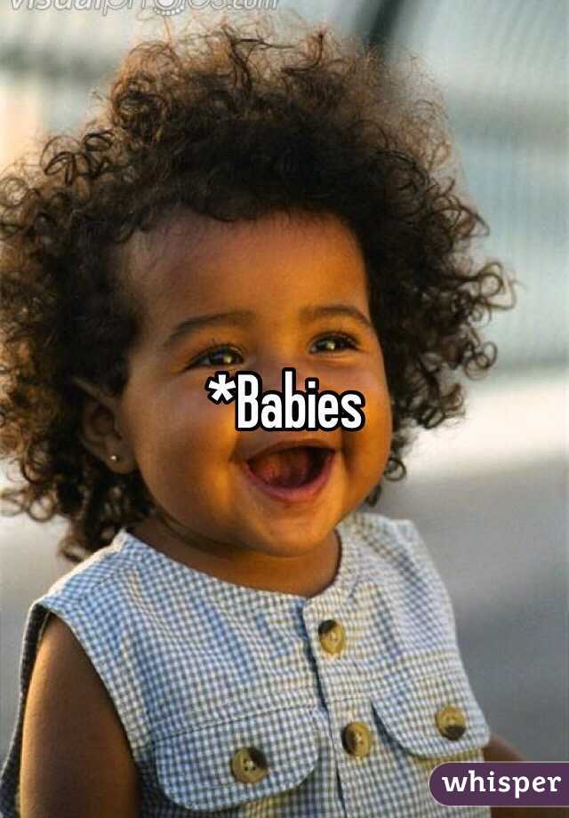 *Babies