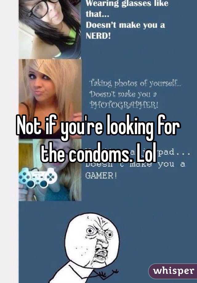 Not if you're looking for the condoms. Lol