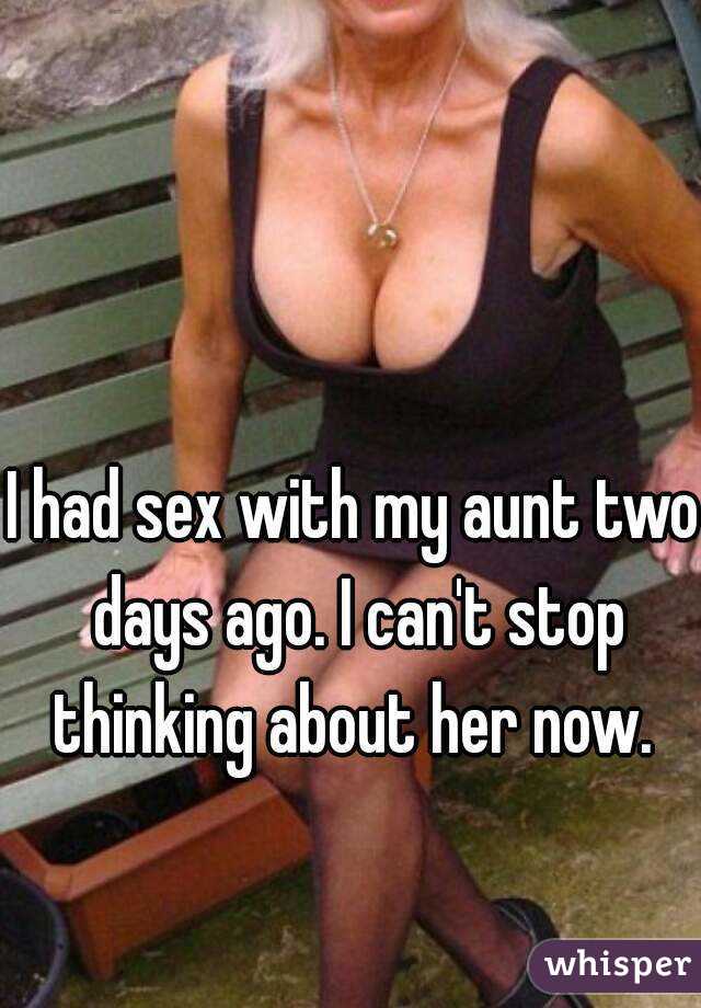 I had sex with my aunt two days ago. I can't stop thinking about her now. 