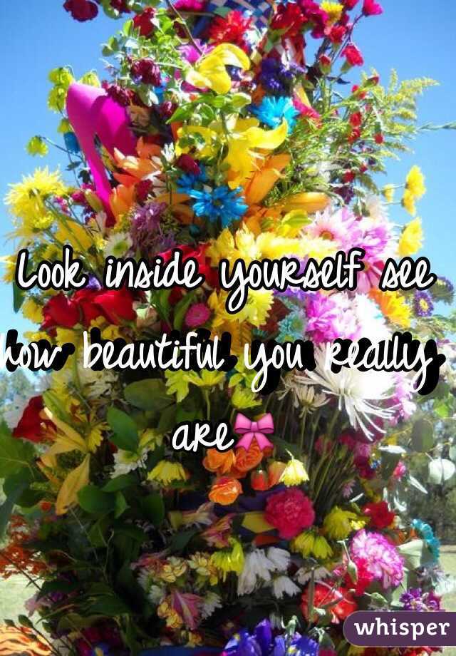 Look inside yourself see how beautiful you really are🎀