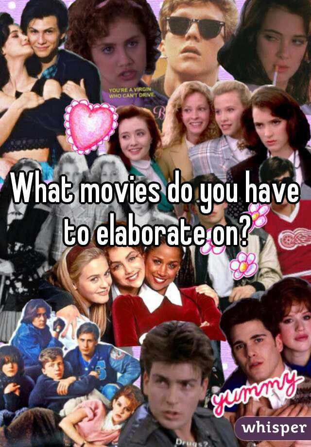 What movies do you have to elaborate on?