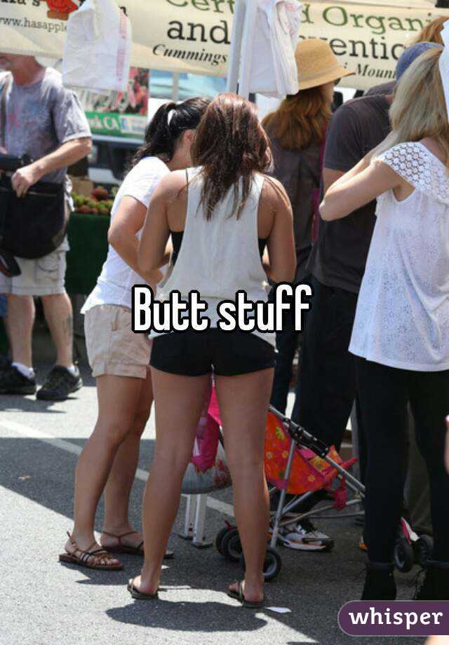 Butt stuff