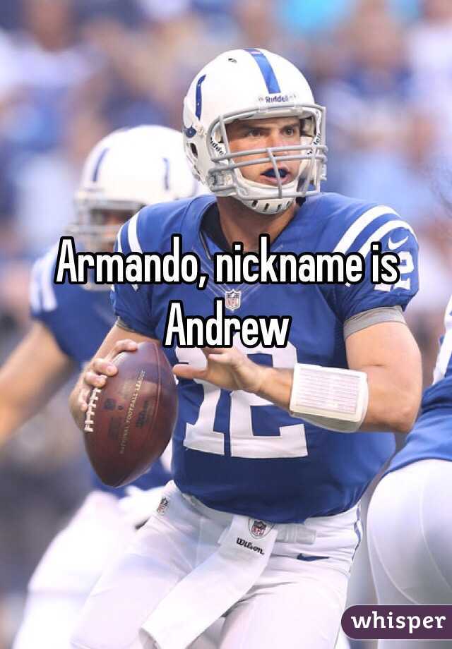 Armando, nickname is Andrew 