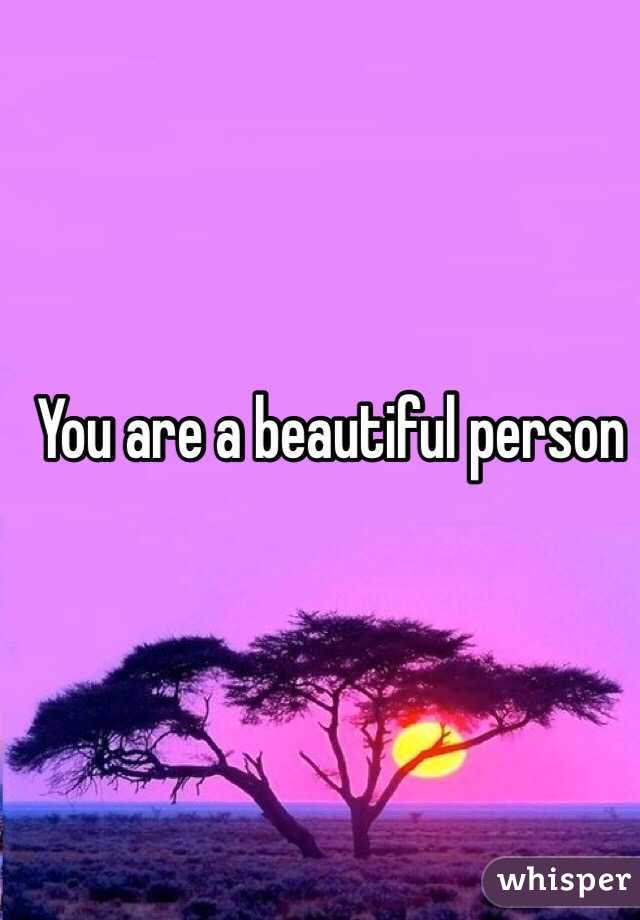 You are a beautiful person