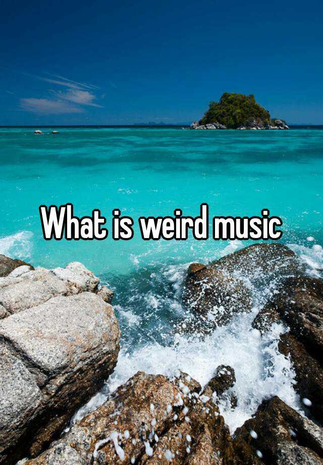 what-is-weird-music