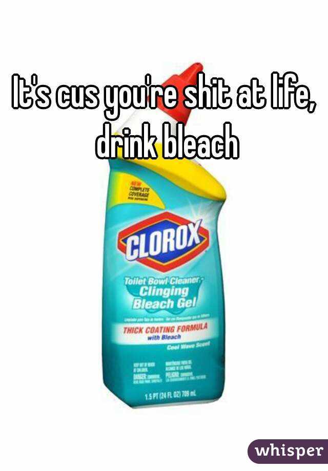 It's cus you're shit at life, drink bleach