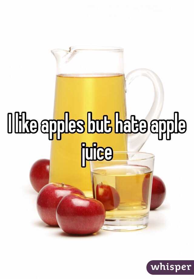 I like apples but hate apple juice 