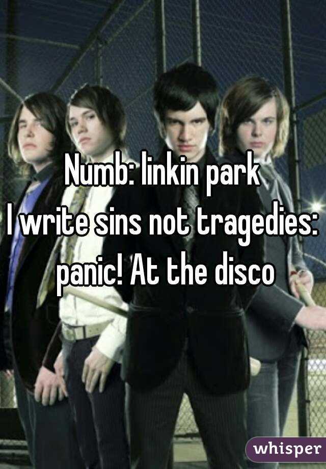 Numb: linkin park
I write sins not tragedies: panic! At the disco
