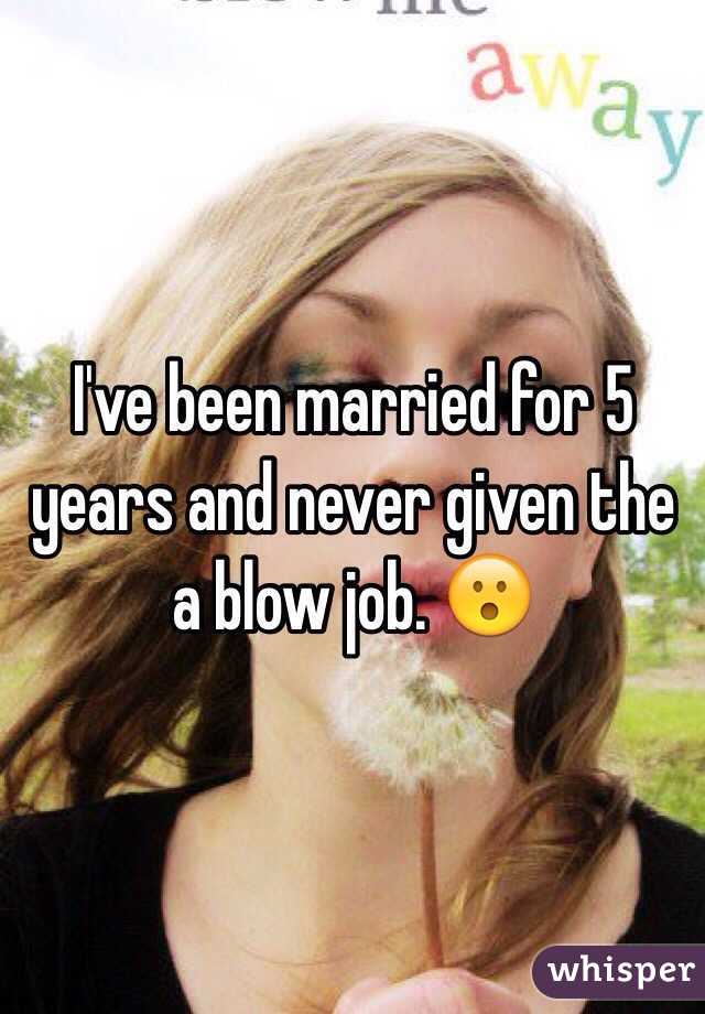 I've been married for 5 years and never given the a blow job. 😮