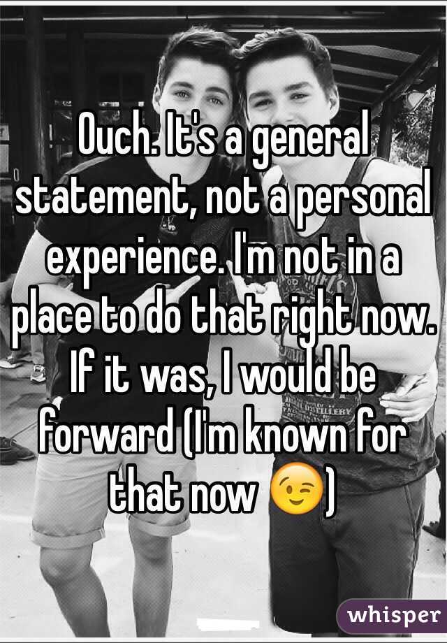 Ouch. It's a general statement, not a personal experience. I'm not in a place to do that right now. If it was, I would be forward (I'm known for that now 😉)