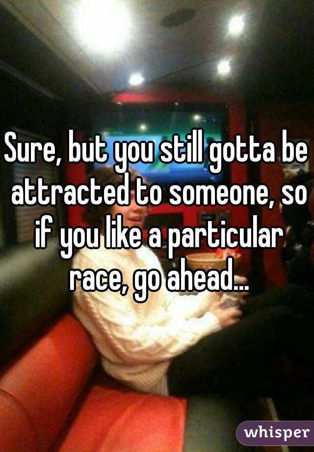 Sure, but you still gotta be attracted to someone, so if you like a particular race, go ahead...