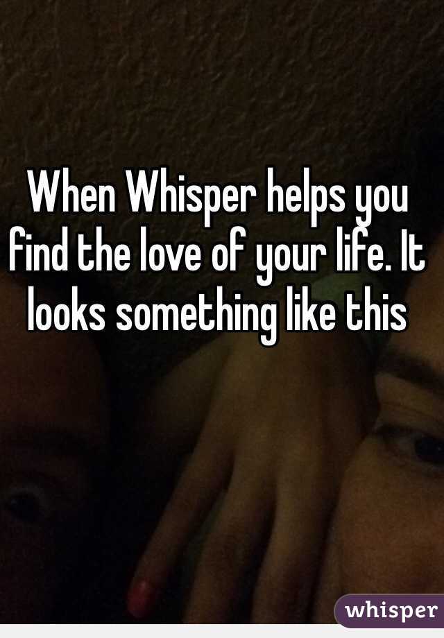 When Whisper helps you find the love of your life. It looks something like this
