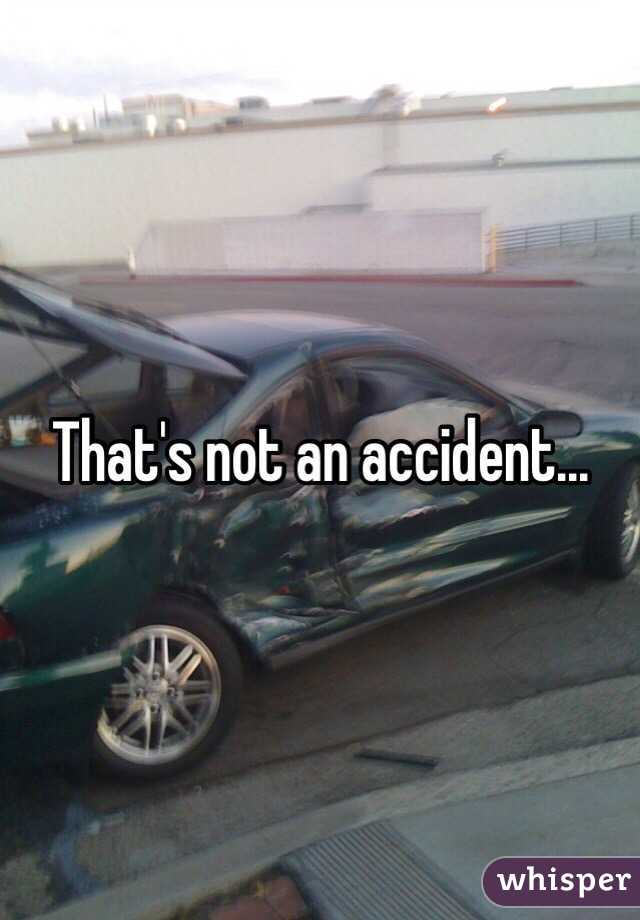 That's not an accident...