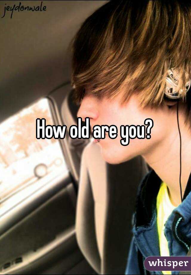 How old are you?