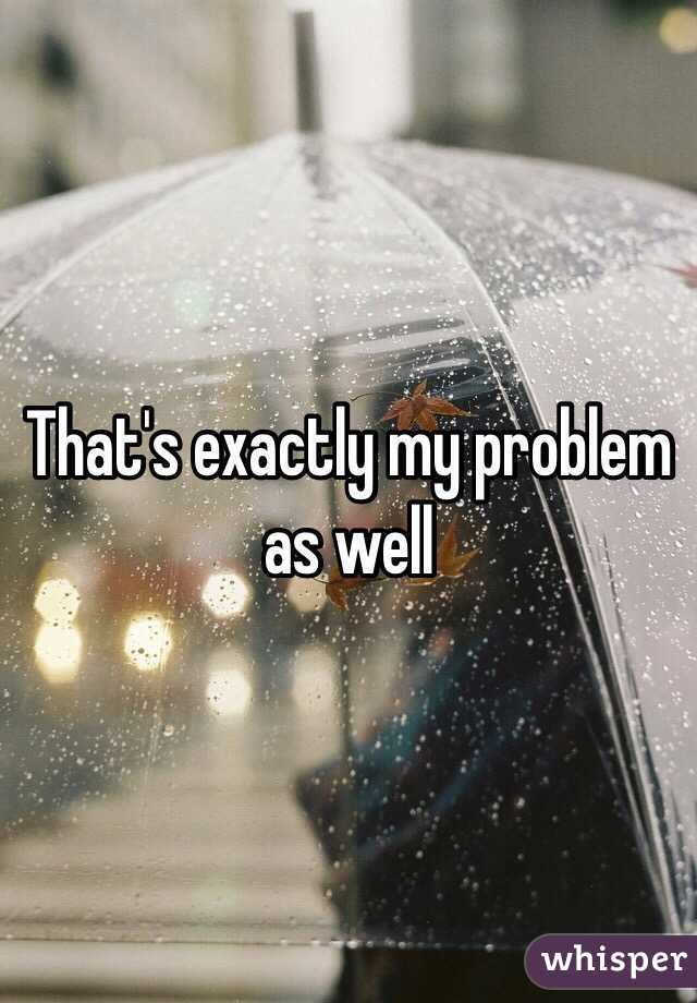 That's exactly my problem as well