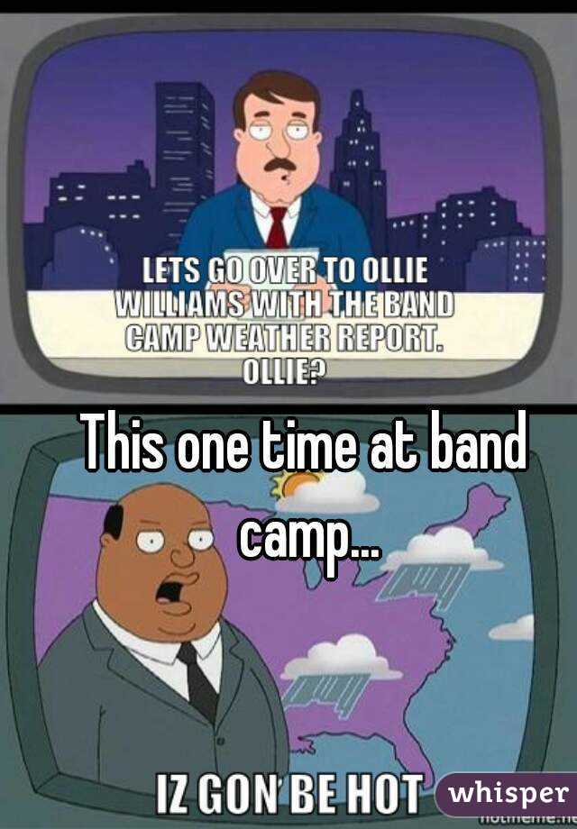 This one time at band camp...