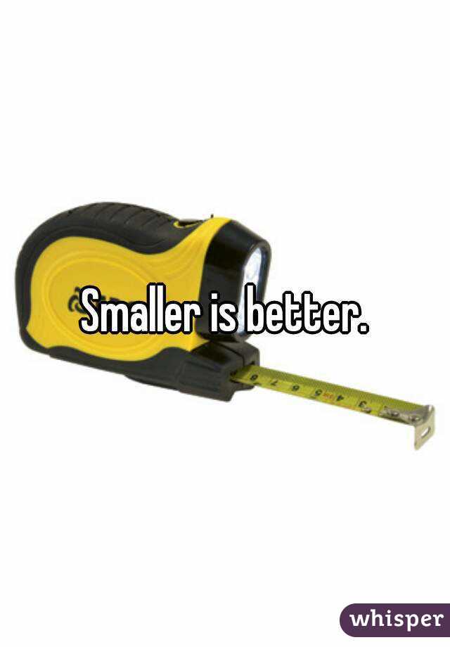 Smaller is better.