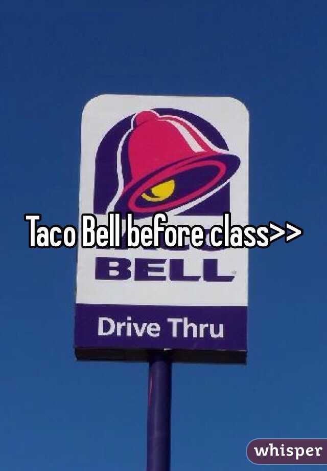 Taco Bell before class>>