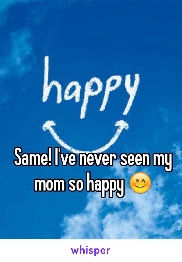 Same! I've never seen my mom so happy 😊