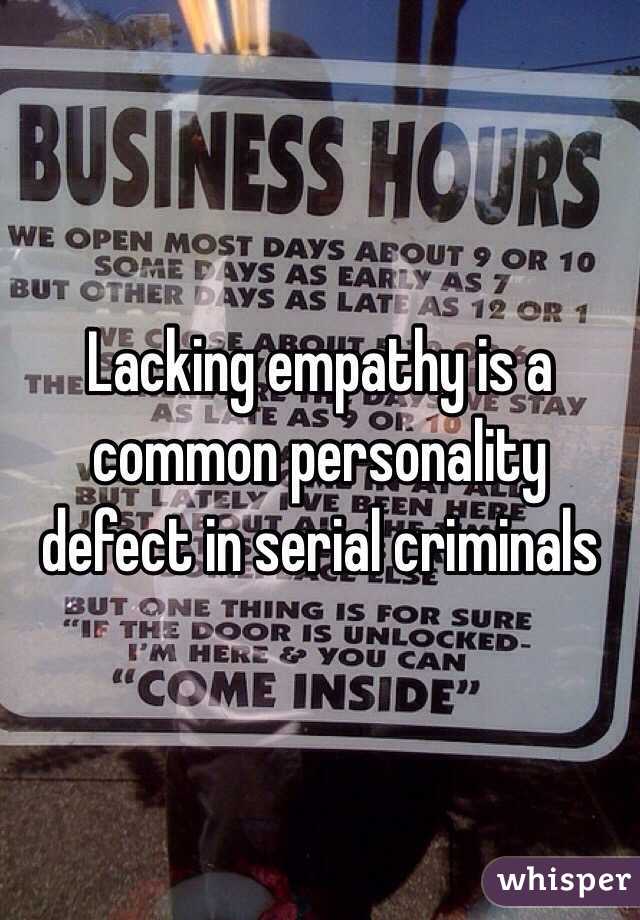 Lacking empathy is a common personality defect in serial criminals