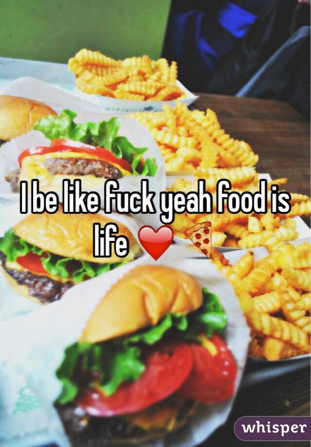 I be like fuck yeah food is life ❤️🍕