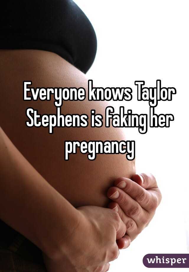 Everyone knows Taylor Stephens is faking her pregnancy 