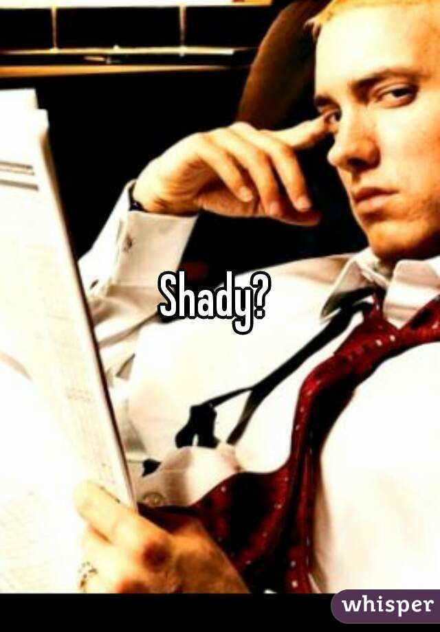 Shady? 