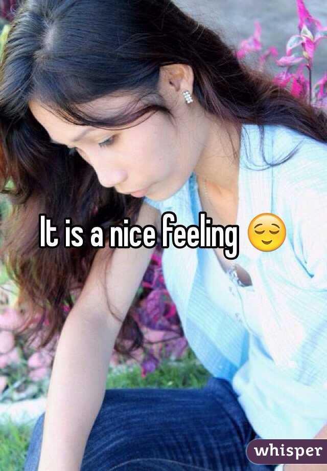 It is a nice feeling 😌