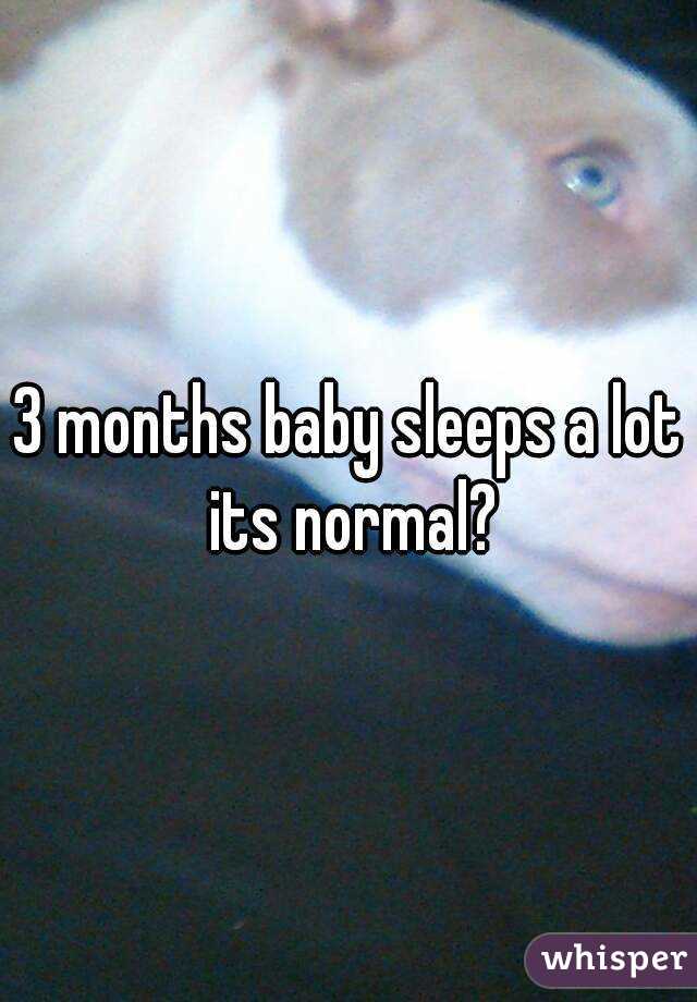 3 months baby sleeps a lot its normal?