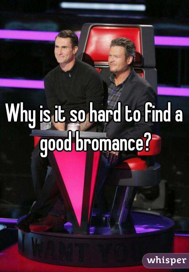 Why is it so hard to find a good bromance?