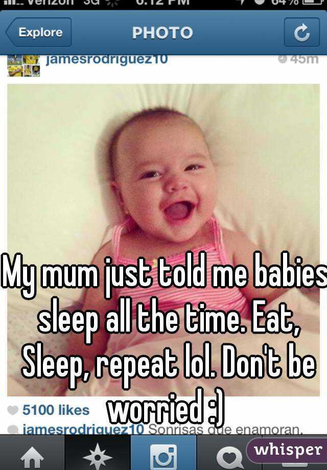 My mum just told me babies sleep all the time. Eat, Sleep, repeat lol. Don't be worried :) 
