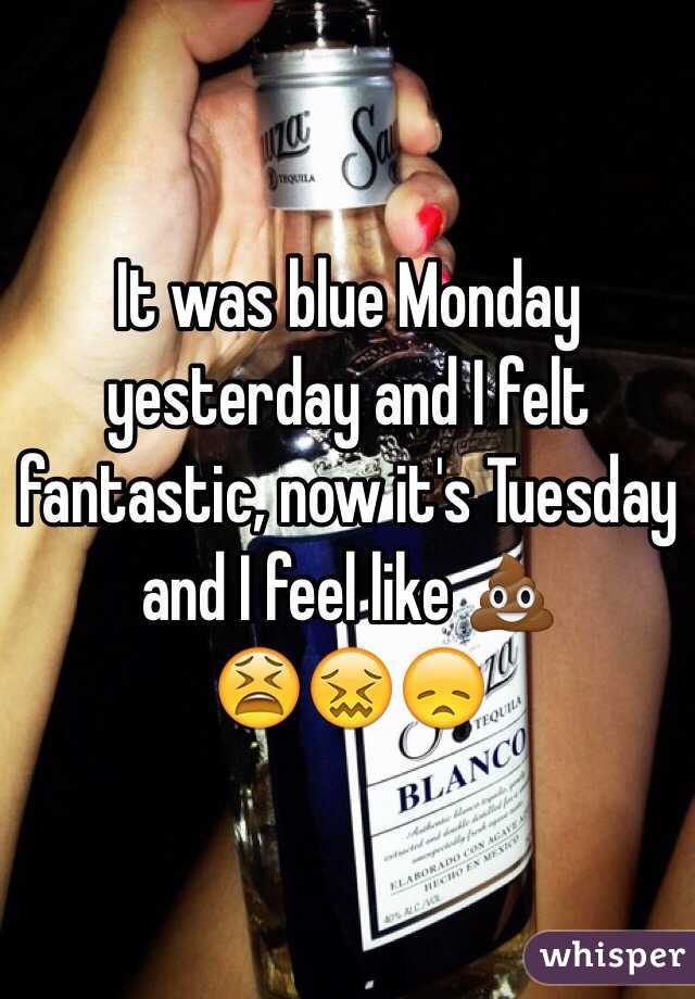 It was blue Monday yesterday and I felt fantastic, now it's Tuesday and I feel like 💩
😫😖😞