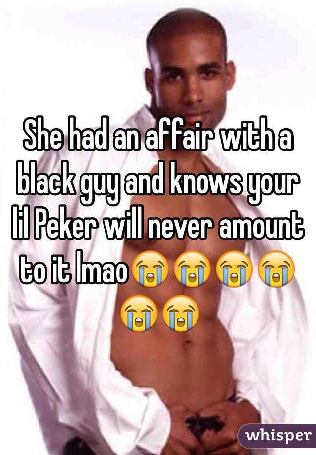 She had an affair with a black guy and knows your lil Peker will never amount to it lmao😭😭😭😭😭😭