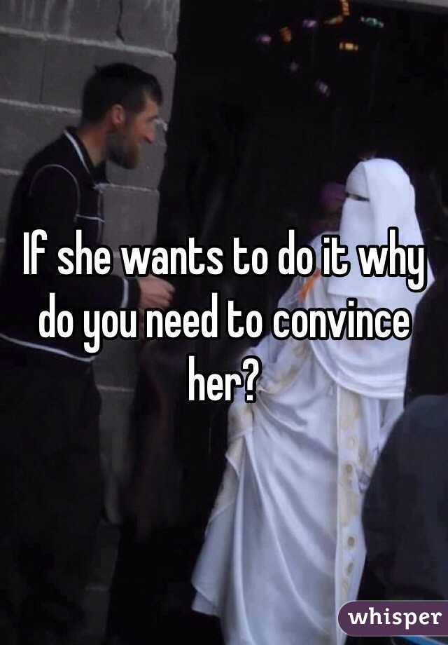 If she wants to do it why do you need to convince her? 