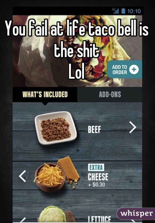 You fail at life taco bell is the shit
Lol